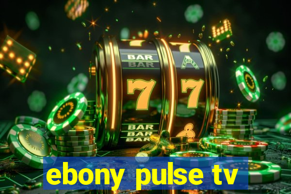 ebony pulse tv